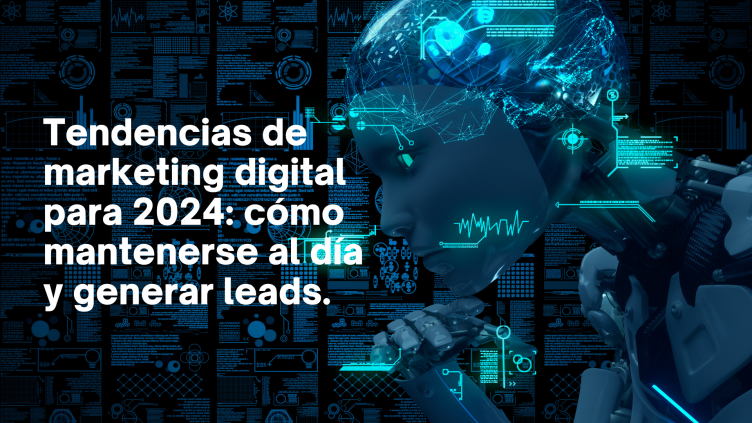 Tendências de marketing digital para 2024: como manter-se atualizado e gerar leads.